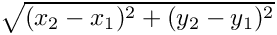 $\sqrt{(x_2-x_1)^2+(y_2-y_1)^2}$